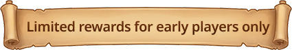Limited rewards for early players only