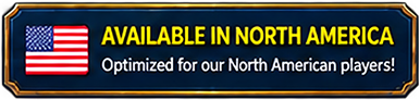 Available in North America - Optimized for our North American players!