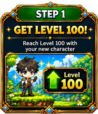 Step 1 - Get level 100. Reach level 100 with your new character.